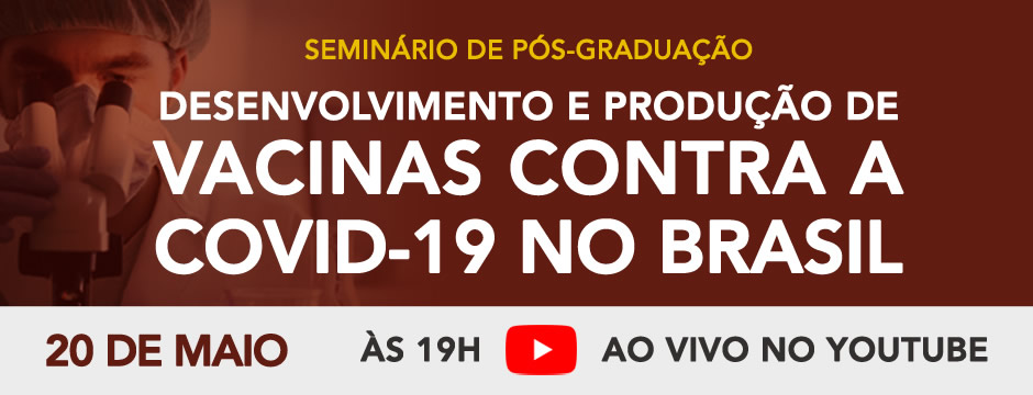 Seminário de Pós-Graduação - Desenvolvimento e Produção de Vacinas contra a COVID-19 no Brasil