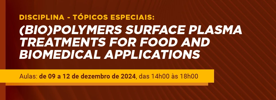 Disciplina - Tópicos Especiais: (Bio)polymers Surface Plasma Treatments for Food and Biomedical Applications