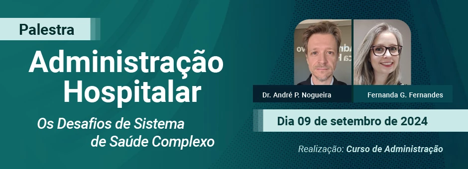 Palestra Administração Hospitalar: Os Desafios de Sistema de Saúde Complexo